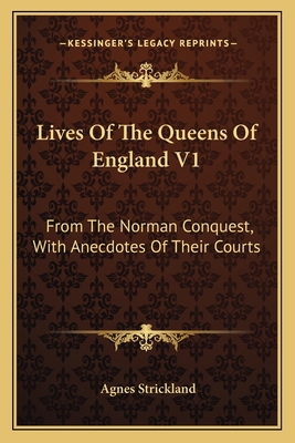 Lives Of The Queens Of England V1: From The Nor... 116308798X Book Cover