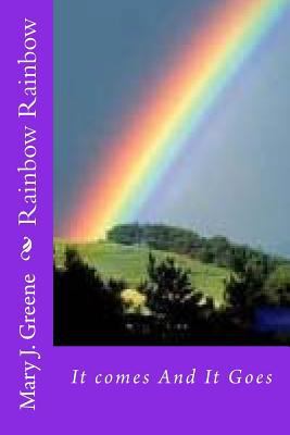 Rainbow Rainbow: It comes And It Goes 1981866043 Book Cover