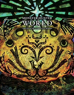 Monster Hunter: World - Official Complete Works 1974711099 Book Cover