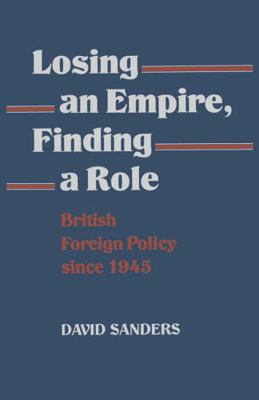 Losing an Empire, Finding a Role: British Forei... 0333442660 Book Cover