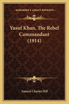 Yusuf Khan, The Rebel Commandant (1914) 1166316890 Book Cover