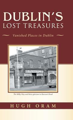 Dublin's Lost Treasures: Vanished Places in Dublin 1490794824 Book Cover