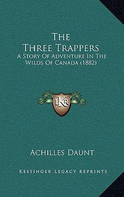 The Three Trappers: A Story Of Adventure In The... 1165679183 Book Cover