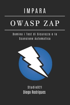 Impara Owasp Zap: Domina i Test di Sicurezza e ... [Italian] B0FNX43CTV Book Cover