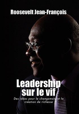 Leadership Sur Le Vif: Des Idees Pour Le Change... [French] 1462866468 Book Cover