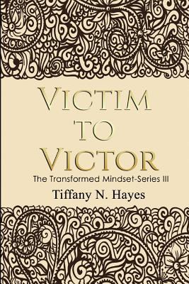 Victim to Victor: Transformed Mindset 1729855040 Book Cover