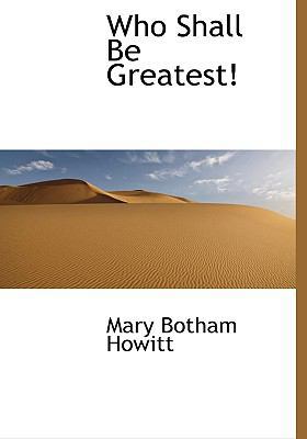 Who Shall Be Greatest! 111635392X Book Cover