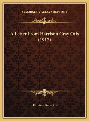 A Letter From Harrison Gray Otis (1917) 1169383300 Book Cover