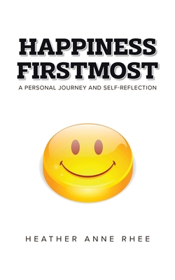 Happiness Firstmost: A Personal Journey and Sel... 0228804302 Book Cover