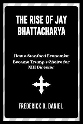 The Rise of Jay Bhattacharya A New Voice in Pub... B0DP7BXJK6 Book Cover