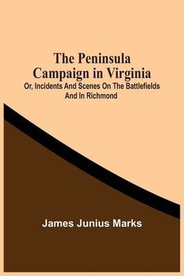 The Peninsula Campaign In Virginia: Or, Inciden... 9354508448 Book Cover