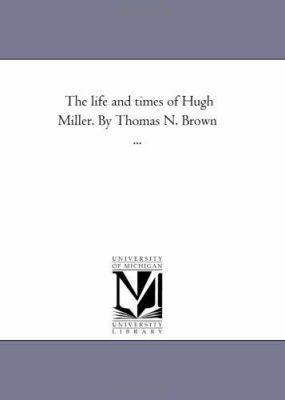 The Life and Times of Hugh Miller. by Thomas N.... 1425537200 Book Cover