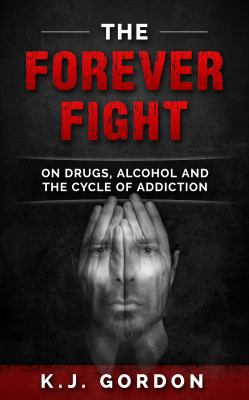 The Forever Fight: On Drugs, Alcohol, and the C... 099892170X Book Cover