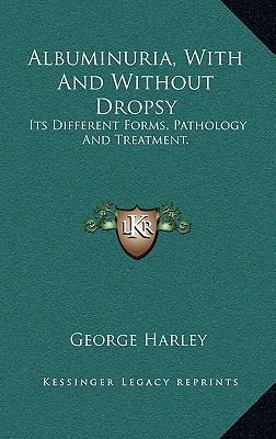 Albuminuria, With And Without Dropsy: Its Diffe... 1168823404 Book Cover