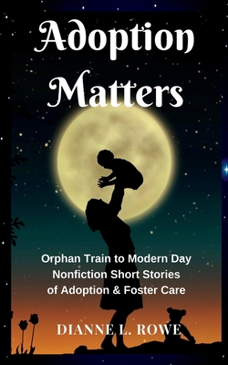 Adoption Matters: Orphan Train to Modern Day No... 057861524X Book Cover