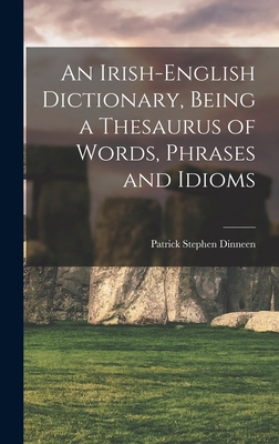 An Irish-English Dictionary, Being a Thesaurus ... 101562832X Book Cover