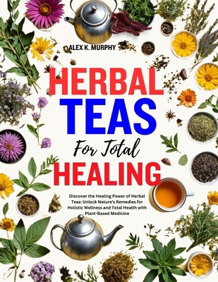Herbal Teas for Total Healing: Discover the Hea... B0CY2YV8MV Book Cover