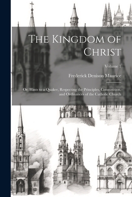 The Kingdom of Christ: Or, Hints to a Quaker, R... 1021906719 Book Cover