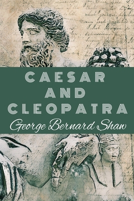 CAESAR AND CLEOPATRA George Bernard Shaw: Class... B0875YCBQY Book Cover