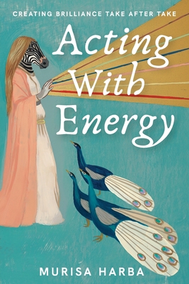 Acting With Energy: Creating Brilliance Take Af... 1913206475 Book Cover