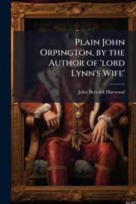 Plain John Orpington, by the Author of 'lord Ly... 1144859204 Book Cover