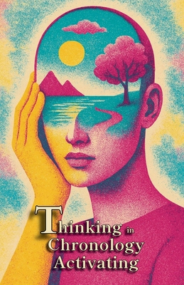 Thinking in Chronology Activating B0FBC3NQ4W Book Cover
