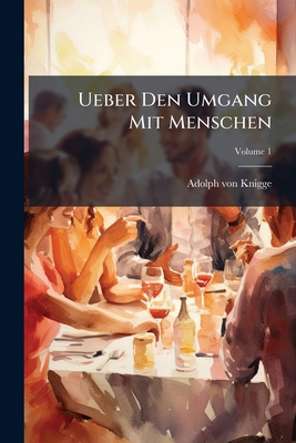 Ueber Den Umgang Mit Menschen: In Drey Theilen;... [German] 1248419057 Book Cover