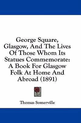 George Square, Glasgow, And The Lives Of Those ... 1436857694 Book Cover