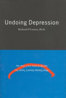 Undoing Depression: What Therapy Doesn't Teach ... 0316626430 Book Cover
