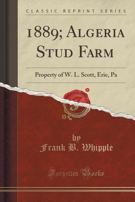 1889; Algeria Stud Farm: Property of W. L. Scot... 1333835574 Book Cover