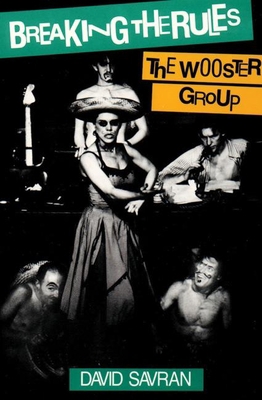 Breaking the Rules : The Wooster Group B00A2QLB1E Book Cover