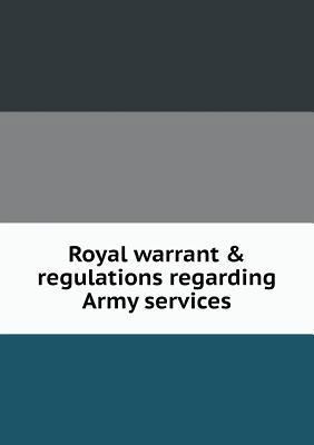 Royal warrant & regulations regarding Army serv... 5518868987 Book Cover