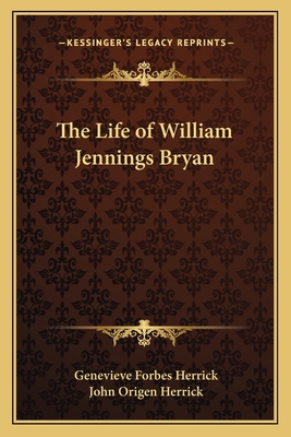 The Life of William Jennings Bryan 1162766662 Book Cover