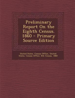 Preliminary Report on the Eighth Census. 1860 1289505721 Book Cover