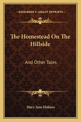 The Homestead On The Hillside: And Other Tales 1163720208 Book Cover