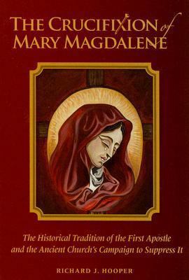 The Crucifixion of Mary Magdalene: The Historic... 0974699543 Book Cover