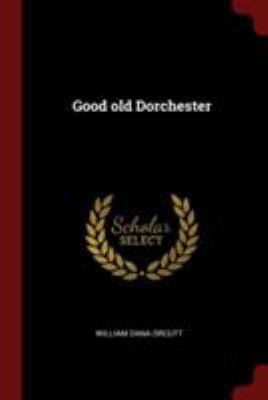 Good Old Dorchester 1375849921 Book Cover