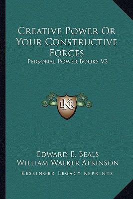 Creative Power Or Your Constructive Forces: Per... 1162915862 Book Cover