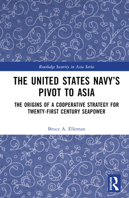 The United States Navy's Pivot to Asia: The Ori... 1032444940 Book Cover