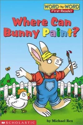 Where Can Bunny Paint? (level 1) (Word-By-Word ... 0439366054 Book Cover