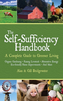 The Self-Sufficiency Handbook: A Complete Guide... 1602391637 Book Cover