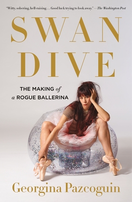 Swan Dive: The Making of a Rogue Ballerina 1250811465 Book Cover