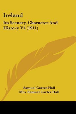 Ireland: Its Scenery, Character And History V4 ... 0548872961 Book Cover