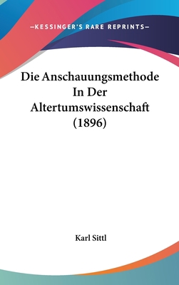 Die Anschauungsmethode in Der Altertumswissensc... [German] 1162500204 Book Cover