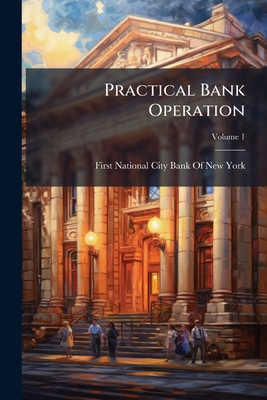 Practical Bank Operation; Volume 1 1148913580 Book Cover