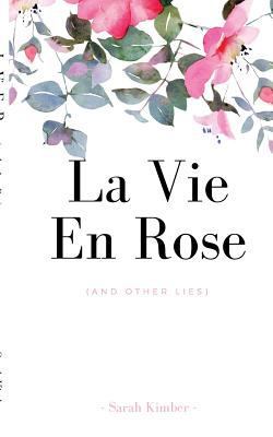 la vie en rose (and other lies) 1539729680 Book Cover