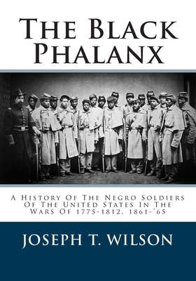 The Black Phalanx: A History Of The Negro Soldi... 1478284072 Book Cover