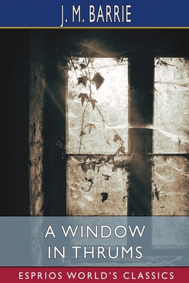 A Window in Thrums (Esprios Classics) B0BXWF78HW Book Cover