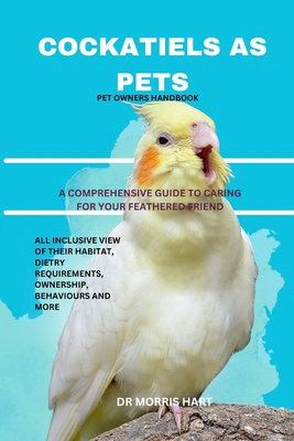 Cockatiels as Pets: A Comprehensive Guide to Ca... B0D7TMVF1D Book Cover