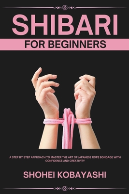 Shibari: A Beginners Guide to Elegant Ties, Saf...            Book Cover